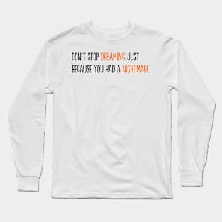 Don't Stop Dreaming Long Sleeve T-Shirt